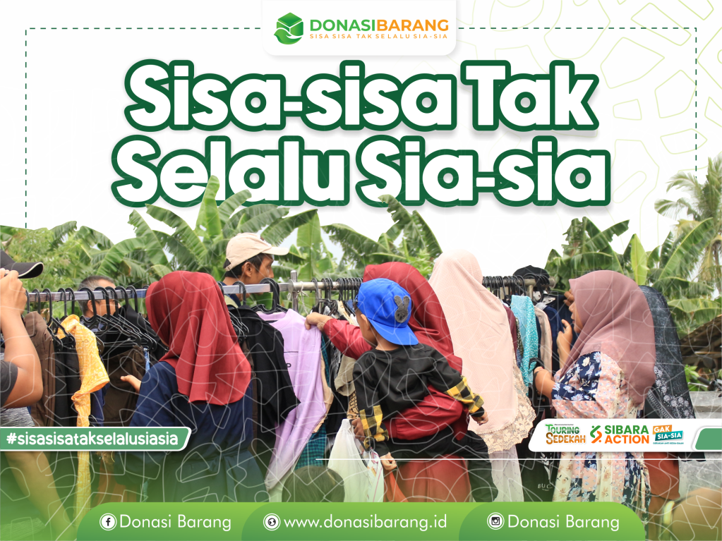 Sisa-Sisa Tak Selalu Sia-Sia, Tageline Dari Donasi Barang yang penuh dengan&nbsp;makna.
