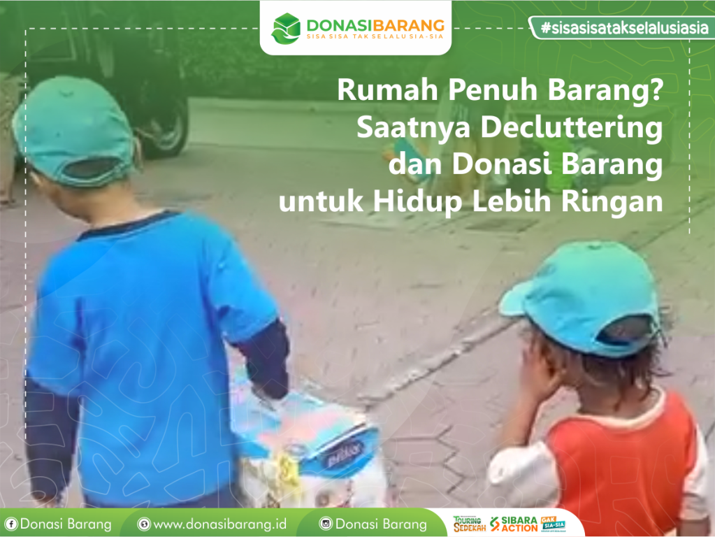 Rumah Penuh Barang? Saatnya Decluttering dan Donasi Barang untuk Hidup Lebih&nbsp;Ringan